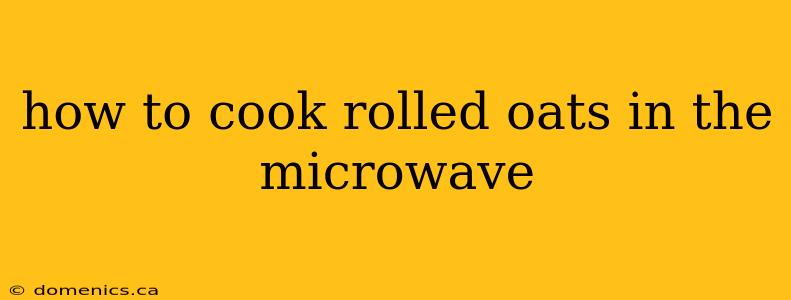 how to cook rolled oats in the microwave