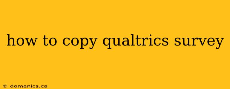 how to copy qualtrics survey