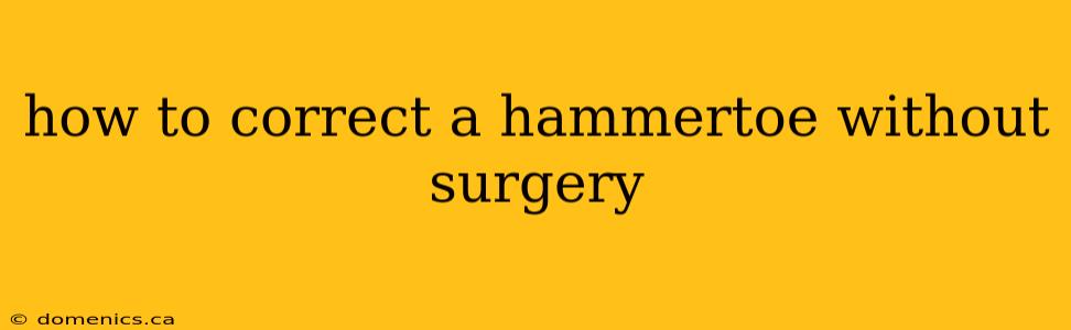 how to correct a hammertoe without surgery