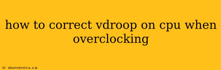 how to correct vdroop on cpu when overclocking