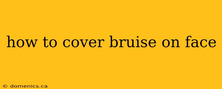 how to cover bruise on face