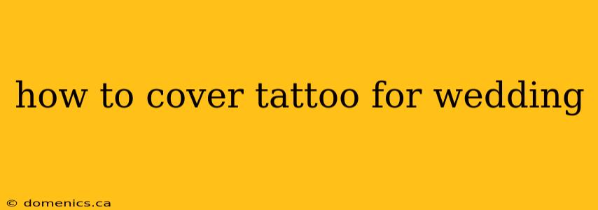 how to cover tattoo for wedding