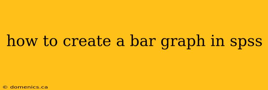 how to create a bar graph in spss