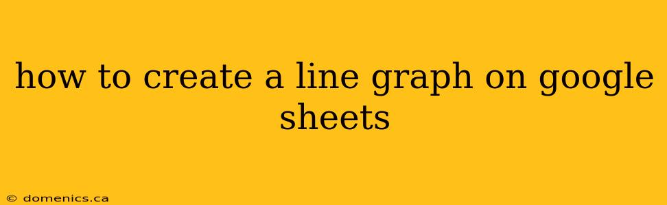 how to create a line graph on google sheets