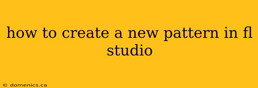 how to create a new pattern in fl studio