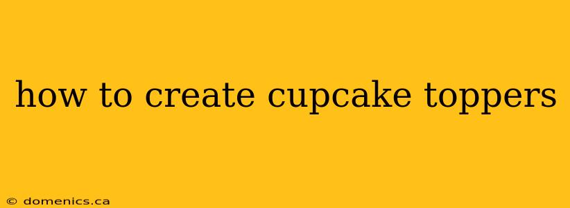 how to create cupcake toppers