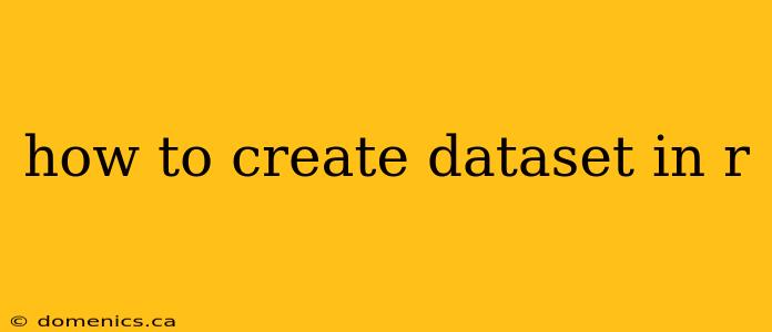 how to create dataset in r