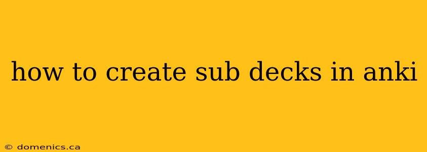 how to create sub decks in anki