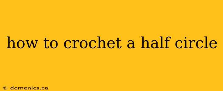 how to crochet a half circle