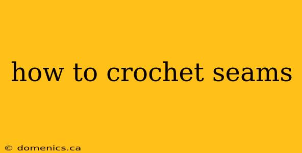 how to crochet seams