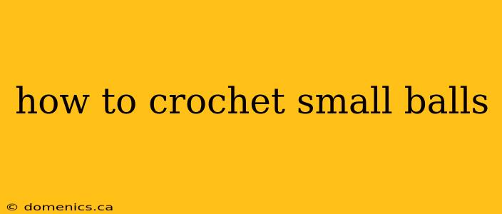 how to crochet small balls