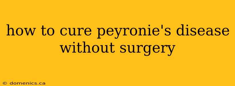 how to cure peyronie's disease without surgery