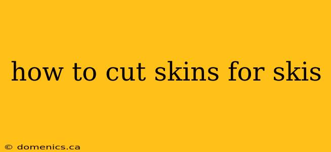 how to cut skins for skis