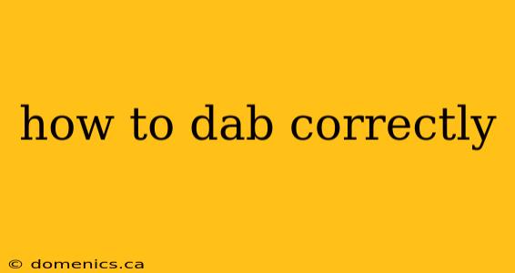 how to dab correctly