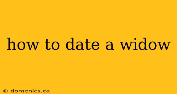 how to date a widow