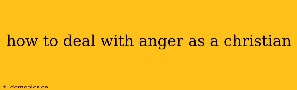 how to deal with anger as a christian