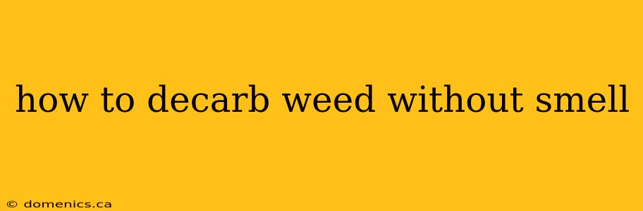 how to decarb weed without smell