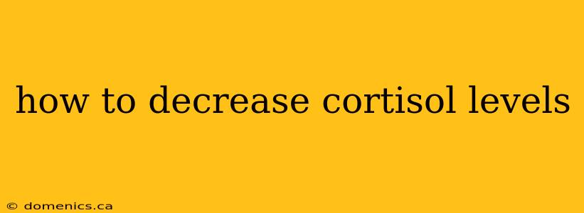 how to decrease cortisol levels