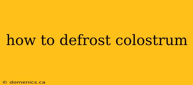 how to defrost colostrum