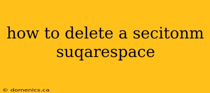 how to delete a secitonm suqarespace