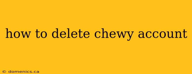 how to delete chewy account