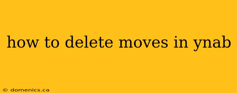 how to delete moves in ynab