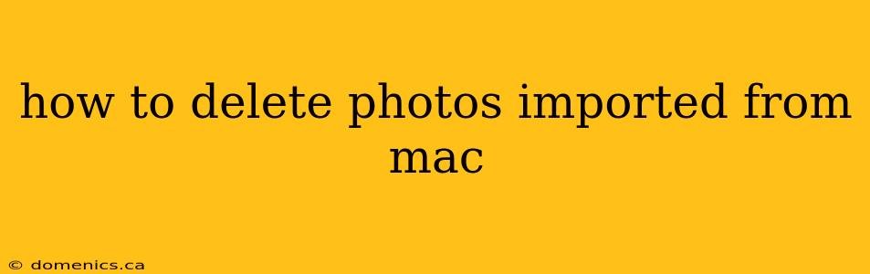 how to delete photos imported from mac