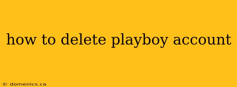 how to delete playboy account