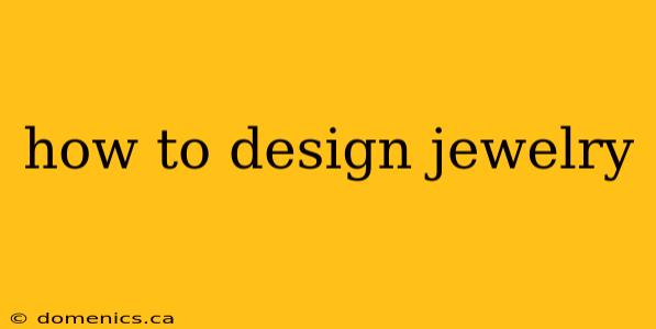 how to design jewelry