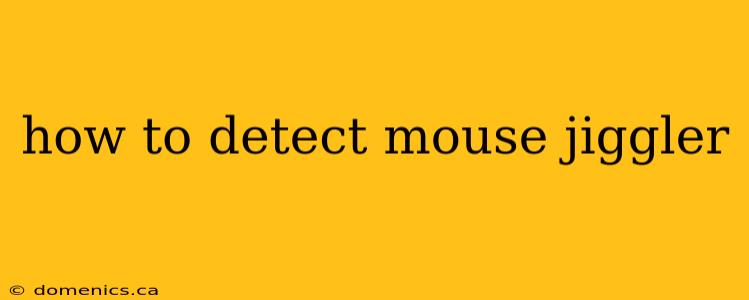 how to detect mouse jiggler