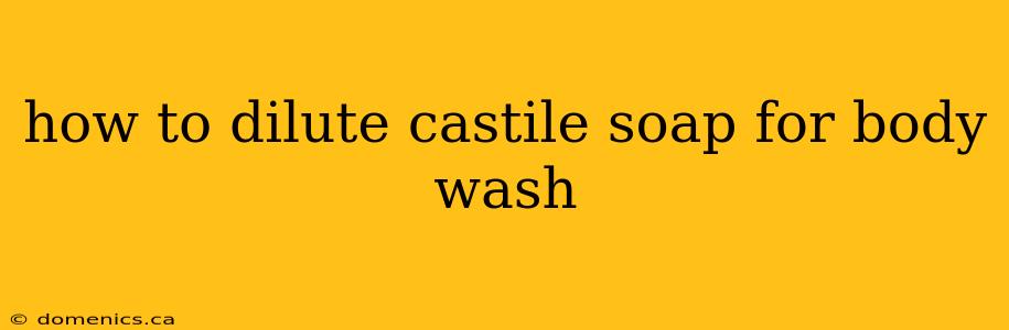 how to dilute castile soap for body wash