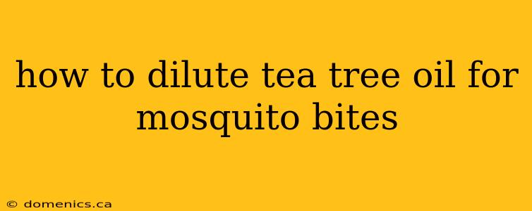 how to dilute tea tree oil for mosquito bites