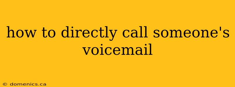 how to directly call someone's voicemail