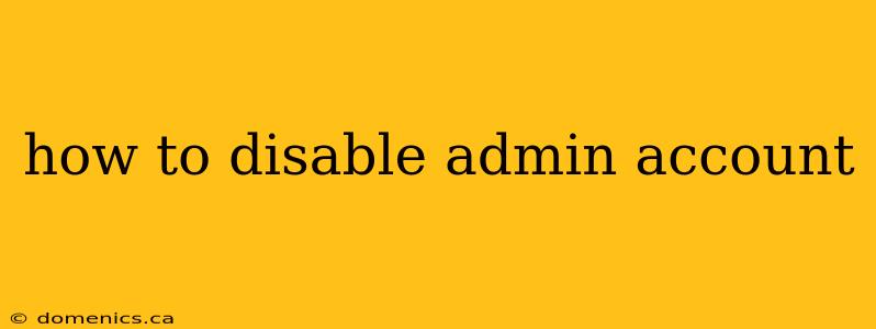 how to disable admin account