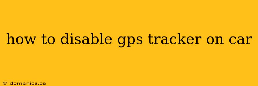 how to disable gps tracker on car