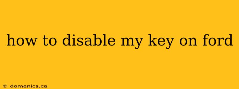 how to disable my key on ford