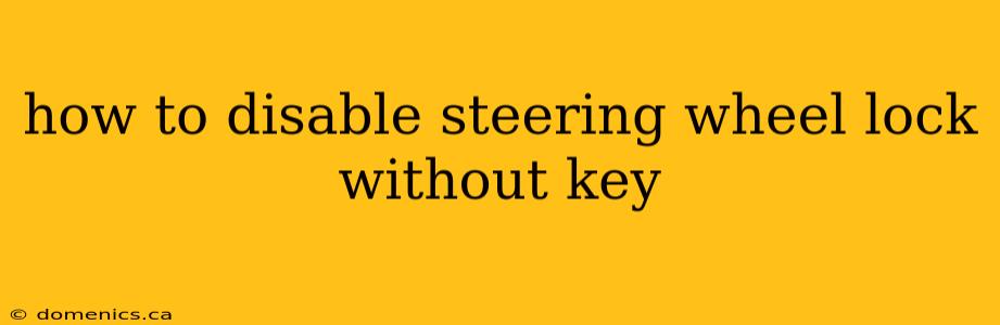how to disable steering wheel lock without key