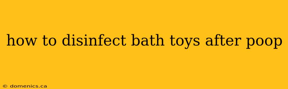 how to disinfect bath toys after poop