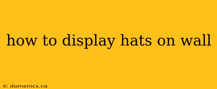 how to display hats on wall