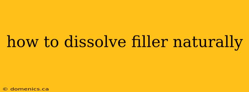 how to dissolve filler naturally