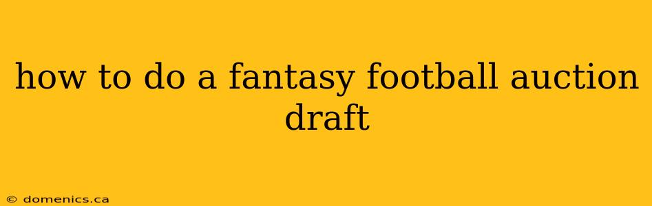 how to do a fantasy football auction draft