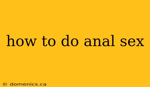 how to do anal sex