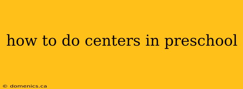 how to do centers in preschool