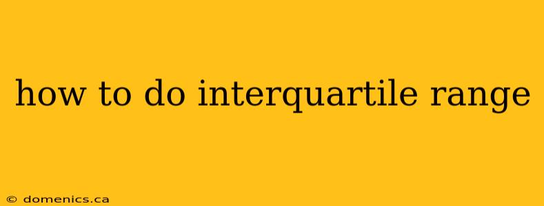 how to do interquartile range