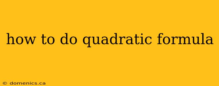 how to do quadratic formula