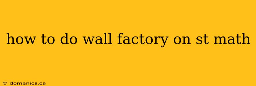 how to do wall factory on st math