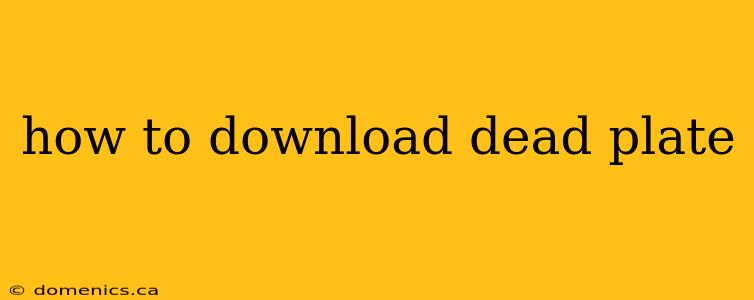 how to download dead plate