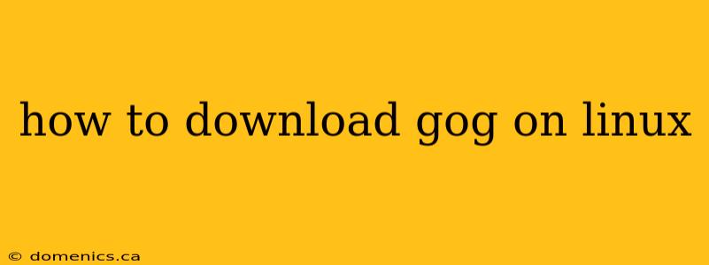 how to download gog on linux