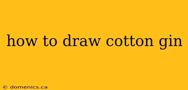 how to draw cotton gin