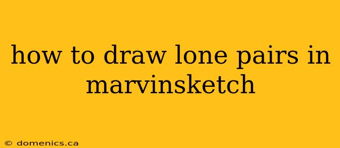 how to draw lone pairs in marvinsketch